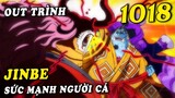 ( One Piece 1018+) - Sức mạnh vượt trội của Jinbe , Who&#39;s Who xúc phạm Người Cá