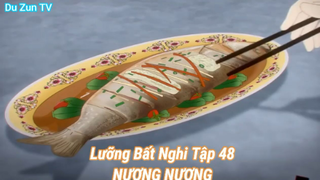 Lưỡng Bất Nghi Tập 48-NƯƠNG NƯƠNG