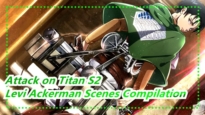 Attack on Titan S2| Levi Ackerman Scenes Compilation_D
