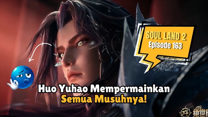 HUO YUHAO AKHIRNYA MELAWAN RAJA BINATANG ROH DI TIAN!!! | SOUL LAND 2 EPISODE 163