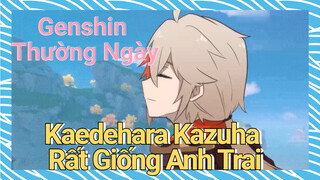 [Genshin, Thường Ngày] Kaedehara Kazuha Rất Giống Anh Trai