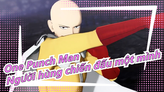 [One Punch Man/ Sử thi]Tôi đây !!! Người hùng từ OPM chiến đấu một mình