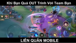 Khi bạn quá OUT trình với Team bạn