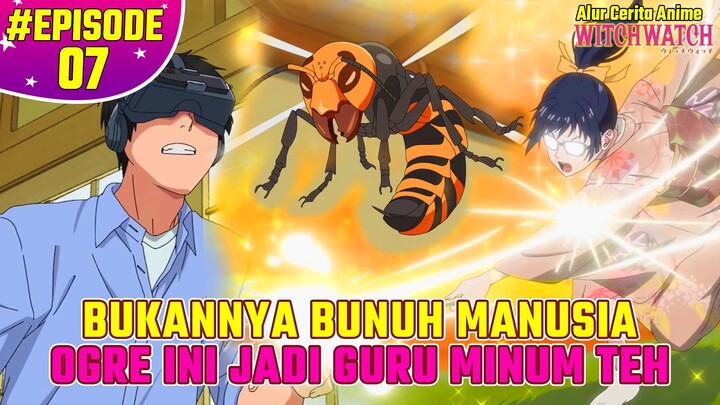 OGRE SETENGAH MANUSIA PALING MULTI TALENTA SEJAGAD ISEKAI | Alur Cerita Anime Witch Watch EPS 7