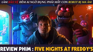 [Review Phim] NĂM ĐÊM KINH HOÀNG - Làm BẢO VỆ Ca Đêm Ai Ngờ Đụng Phải Mấy Con Robot Bị MA ÁM