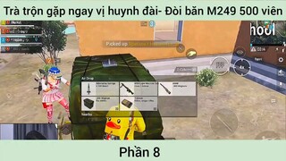 trà trộn gặp ngay vị huynh đai đòi bắn m249 500 viên đạn phần 8