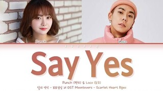 Loco (로꼬)_ Punch (펀치) - Say Yes (달의 연인 - 보보경심 려 OST Part 2)(Color Coded Lyrics Han_Rom_Eng_가사)(1080P