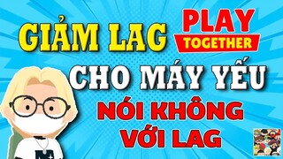 Play Together | CÁCH GIẢM LAG SIÊU MƯỢT CHO MÁY YẾU | ThôngNek