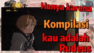 [Mushoku Tensei] Kompilasi | Hanya karena kau adalah Rudeus