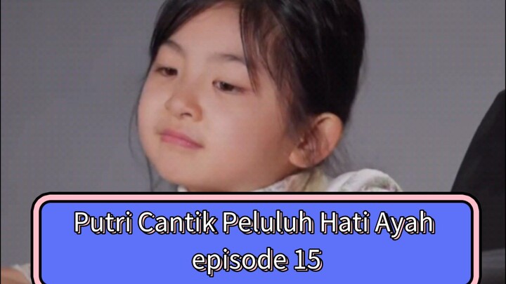 Putri Cantik Baik Peluluh Hati Ayah| Bagian 15 | Sulih Suara Indo