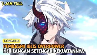 KETIKA MASTER ROH LEVEL TINGGI KEHILANGAN KEKUATAN OVERPOWERNYA. ALUR CERITA DONGHUA