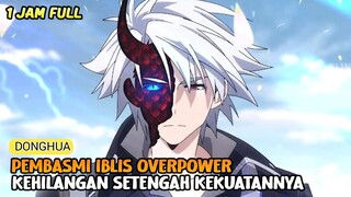 KETIKA MASTER ROH LEVEL TINGGI KEHILANGAN KEKUATAN OVERPOWERNYA. ALUR CERITA DONGHUA