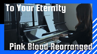 To Your Eternity "Pink Blood (Utada Hikaru)" Re-arranged | Piano Performance