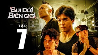 Bụi Đời Biên Giới Tập 7 | Anh Em Phim | Bùi Tấn Hảo | Nguyễn Gia Bảo | Tony Việt | Long Mộng Gà