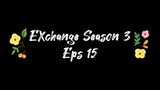 [SUB INDO] EXchange Season 3 Eps 15