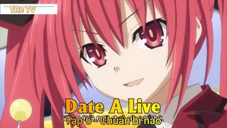 Date A Live Tập 6 - Chuẩn bị nào