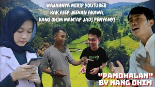 OMV "PAMOHALAN" BY NANG OHIM |WAJAH  VOKALIS NYA  MIRIP YOUTUBER  KAK ASEP JEEVAN AKAWA !MANTAP!!!!