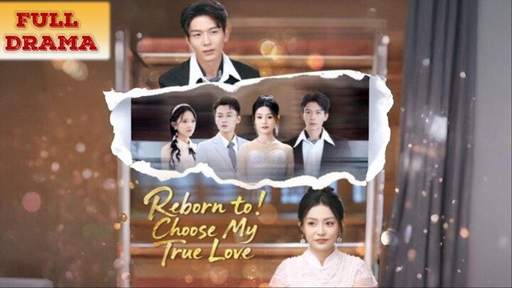 Reborn to Choose My True Love Full Episode