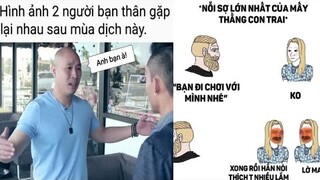 Ảnh chế hài hước và ảnh chế memes | Phần 58: Hai người bạn thân khi gặp nhau