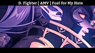 D. Fighter [ AMV ] Fuel for My Hate Hay Nhất