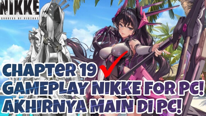 Nikke: Goddes of Victory | #25 GAMEPLAY STORY CHAPTER 19! AKHIRNYA MAIN NIKKE VERSI PC! ENAK BANGET!