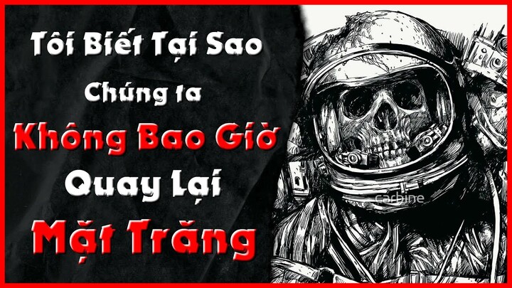 Tôi Biết Tại Sao Chúng Ta Không Bao Giờ Quay Lại Mặt Trăng (Phần 2) /nosleep