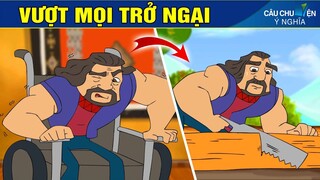 VƯỢT MỌI TRỞ NGẠI | Câu Chuyện Ý Nghĩa | Phim Hoạt Hình - Truyện Cổ Tích - Quà Tặng Cuộc Sống