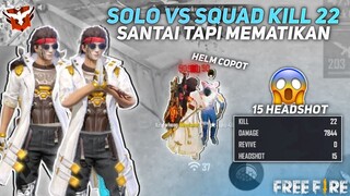 SOLO VS SQUAD 22 KILL 😱 15 HEADSHOT 👽 MAIN SANTAI TAPI MEMATIKAN 🔥 - FREE FIRE INDONESIA