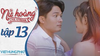 [PHIM MỚI 2021] NỮ HOÀNG LIVESTREAM | TẬP 13 | HUỲNH PHƯƠNG, ĐÀO VÂN ANH, YE YE NHẬT HẠ