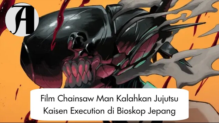 (Berita Anime) Film Chainsaw Man Kalahkan Jujutsu Kaisen Execution di Bioskop Jepang