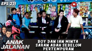 BOY DAN IAN MINTA SARAN ABAH SEBELOM PERTEMPURAN - ANAK JALANAN 231