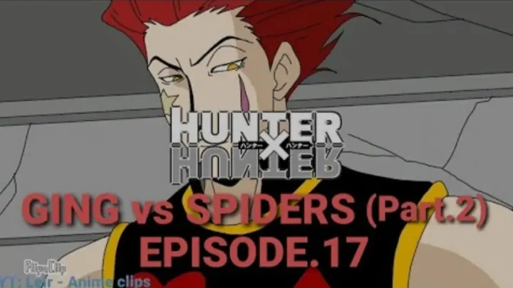 ðŸ”´HUNTER x HUNTER: DC (Episode.17) Ging vs Spiders | Part.2 Ging uubusin ang buong Spiders ðŸ“º