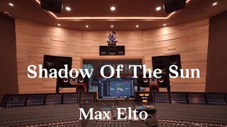 Max Elto《Shadow Of The Sun》百万豪装录音棚大声听