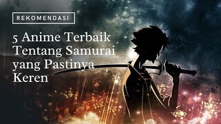 Rekomendasi 5 Anime Terbaik tentang Samurai yang Pastinya Keren