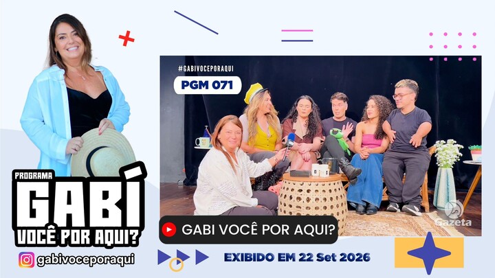 Gabi Você por Aqui? - PGM nº 071