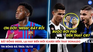 TIN BÓNG ĐÁ TRƯA 18/10: Barca đã tìm ra Truyền nhân Messi, Bất đồng Messi, Icardi đến thay Ronaldo