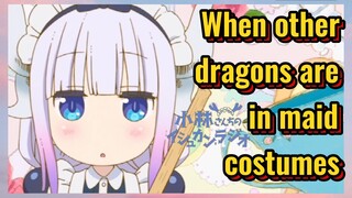 When other dragons are in maid costumes