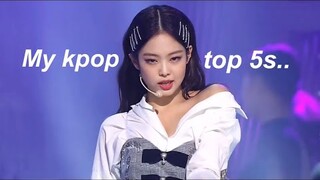 My kpop top 5s..