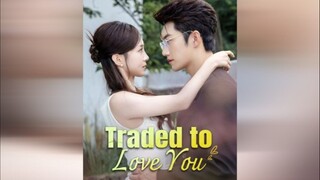 Traded To Love You #Dramabox