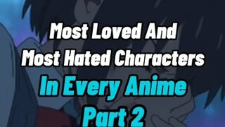 we appreciate all the most hated and most love characters in every anime