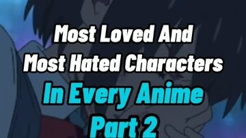 we appreciate all the most hated and most love characters in every anime