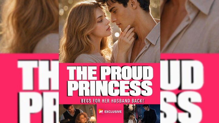The Proud Princess Begs For Her Husband Back
