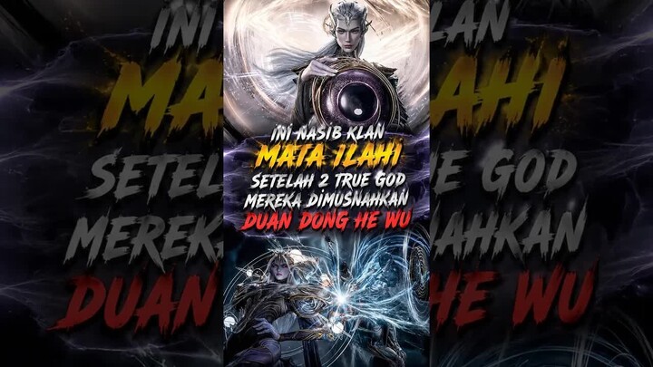 NASIB KLAN MATA ILAHI SETELAH 2 TRUE GOD DIHABISI DUAN DONG HE WU ？