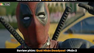 Siêu anh hùng đi tự tử nhưng nó lạ lắm - review phim Quái nhân Deadpool 2