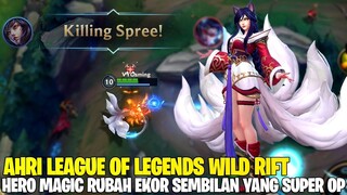 AHRI THE NINE-TAILED FOX GAMEPLAY! HERO MAGE DENGAN SKILL SUPER OP! LEAGUE OF LEGENDS WILD RIFT