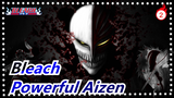 [Bleach] Aizen Is Handsome And Powerful, This Is Power_2