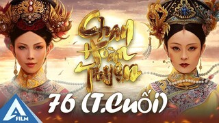 HẬU CUNG CHÂN HOÀN TRUYỆN - TẬP 76 ( TẬP CUỐI )