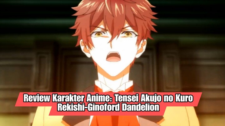 Review Karakter Anime - Tensei Akujo no Kuro Rekishi - Ginoford Dandelion