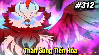 Thần Sủng Tiến Hóa Tập 312 | Review Phim Truyện Tranh Hay | Lệ Phi Vũ