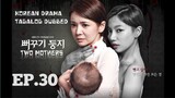 TWO MOTHERS KOREAN DRAMA TAGALOG DUBBED EPISODE 30